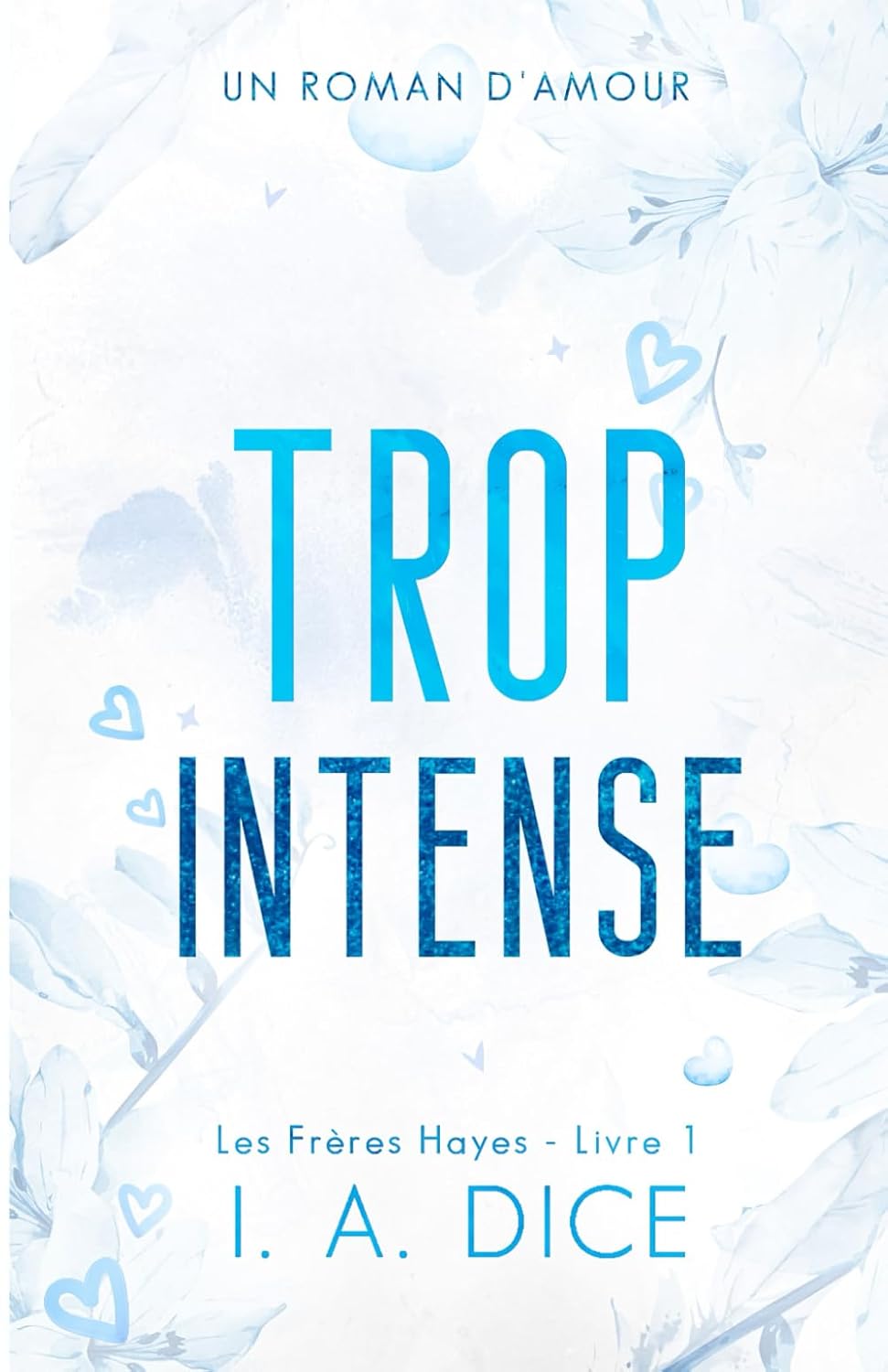 image de couverture du livre Trop intense: Les Frères Hayes - Livre 1 de I. A. Dice