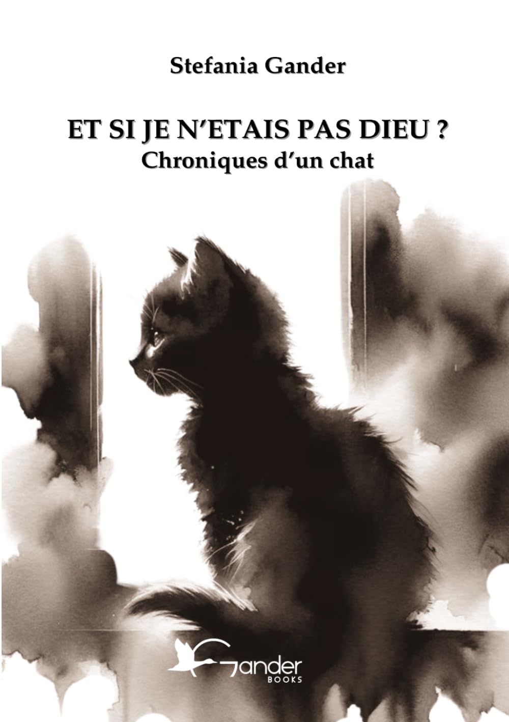 image de couverture du livre ET SI JE N'ETAIS PAS DIEU ?: Chroniques d'un chat de Stefania Gander