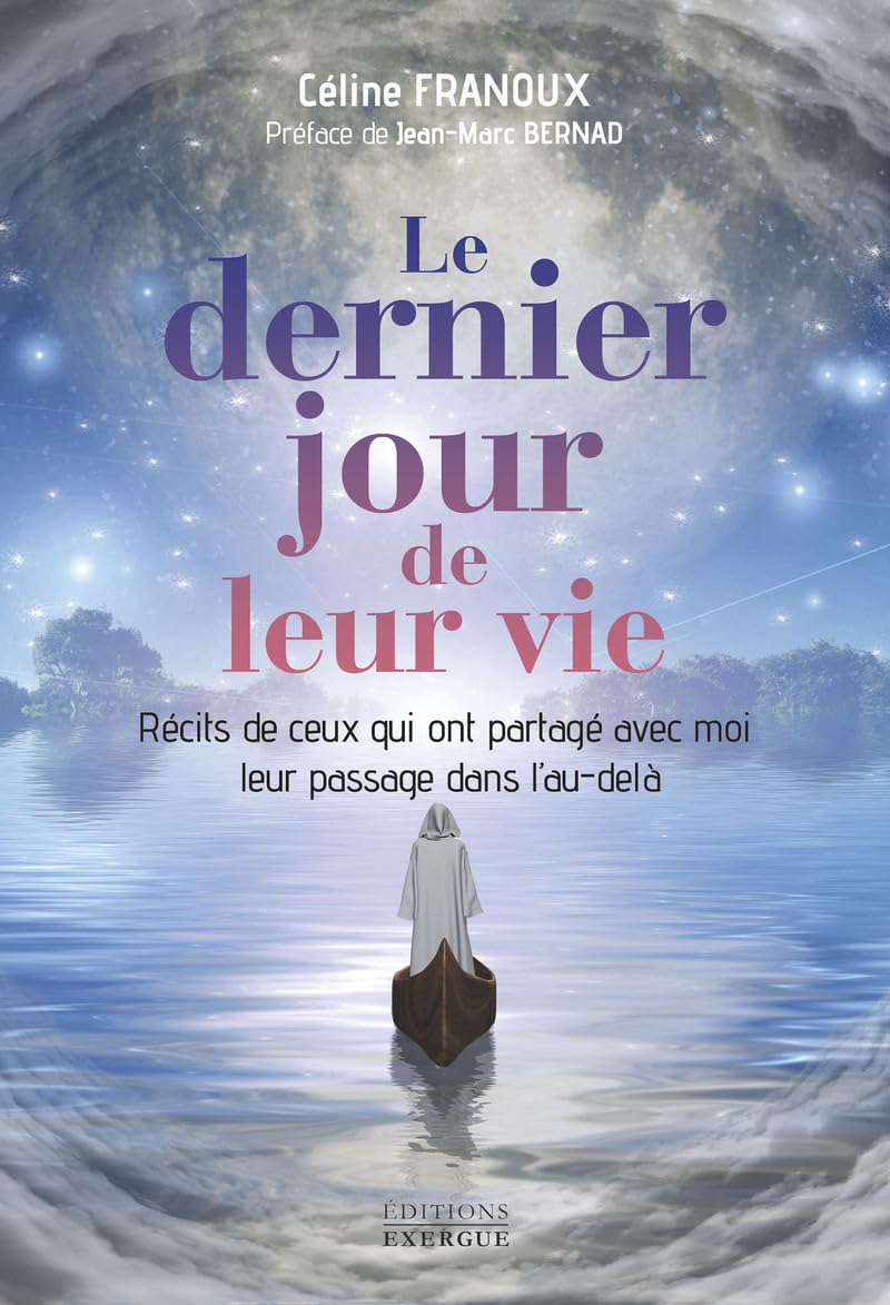 image de couverture du livre Le dernier jour de leur vie - Récits de ceux qui ont partagé avec moi leur passage dans l'au-delà de Céline Franoux